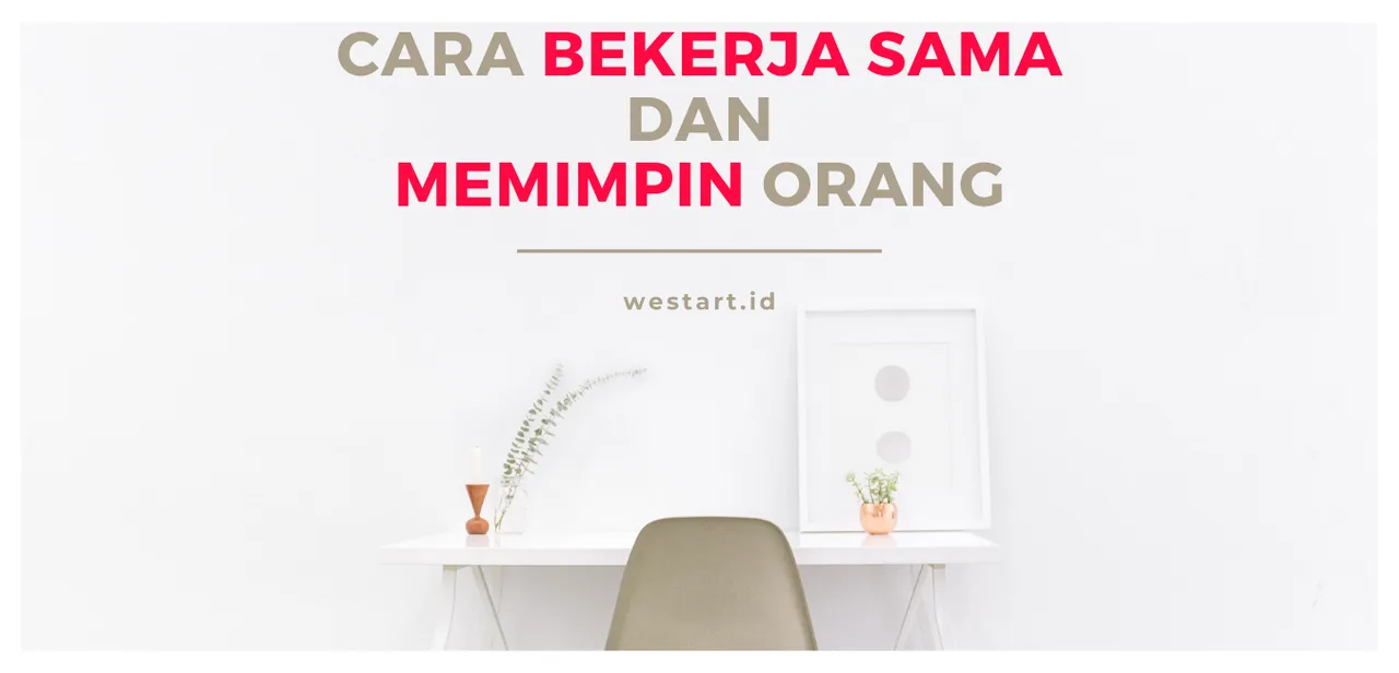 Cara Bekerja Sama dan Memimpin Orang