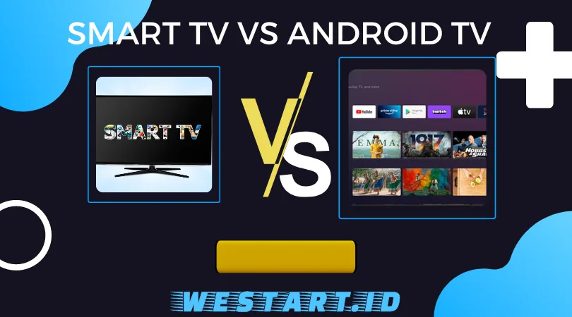 Perbandingan Lebih baik smart tv atau android tv